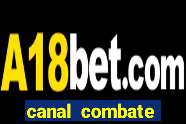 canal combate multicanais ao vivo